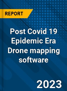 Post Covid 19 Epidemic Era Drone mapping software Industry