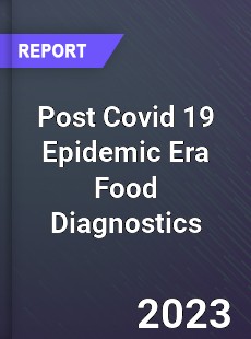 Post Covid 19 Epidemic Era Food Diagnostics Industry