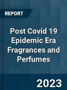 Post Covid 19 Epidemic Era Fragrances and Perfumes Industry