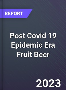 Post Covid 19 Epidemic Era Fruit Beer Industry