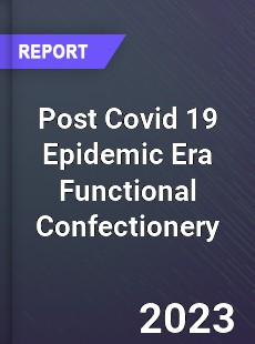 Post Covid 19 Epidemic Era Functional Confectionery Industry