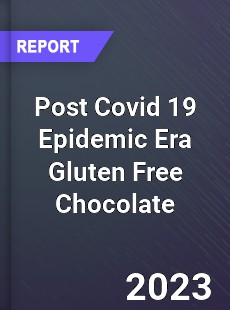 Post Covid 19 Epidemic Era Gluten Free Chocolate Industry