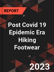 Post Covid 19 Epidemic Era Hiking Footwear Industry