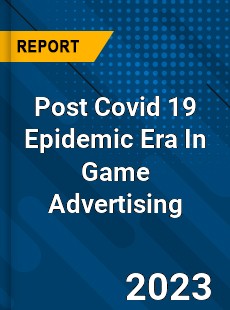 Post Covid 19 Epidemic Era In Game Advertising Industry