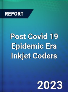 Post Covid 19 Epidemic Era Inkjet Coders Industry