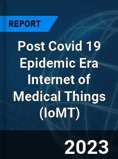 Post Covid 19 Epidemic Era Internet of Medical Things Industry