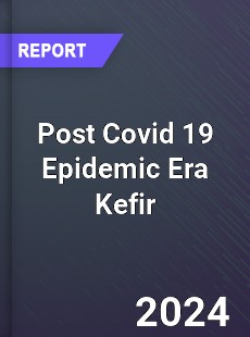 Post Covid 19 Epidemic Era Kefir Industry