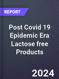 Post Covid 19 Epidemic Era Lactose free Products Industry