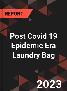 Post Covid 19 Epidemic Era Laundry Bag Industry