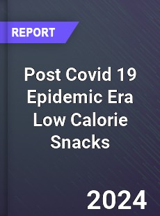 Post Covid 19 Epidemic Era Low Calorie Snacks Industry