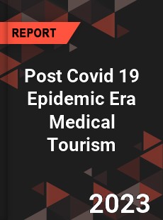 Post Covid 19 Epidemic Era Medical Tourism Industry