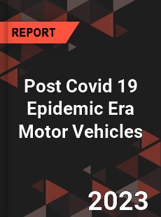 Post Covid 19 Epidemic Era Motor Vehicles Industry