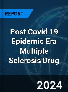 Post Covid 19 Epidemic Era Multiple Sclerosis Drug Industry