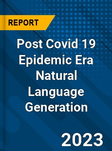 Post Covid 19 Epidemic Era Natural Language Generation Industry