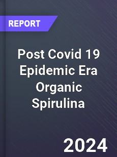 Post Covid 19 Epidemic Era Organic Spirulina Industry