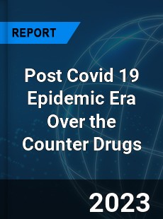 Post Covid 19 Epidemic Era Over the Counter Drugs Industry