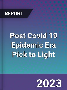 Post Covid 19 Epidemic Era Pick to Light Industry