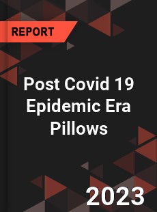 Post Covid 19 Epidemic Era Pillows Industry