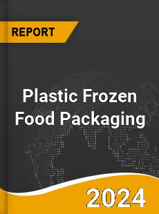 Post Covid 19 Epidemic Era Plastic Frozen Food Packaging Industry