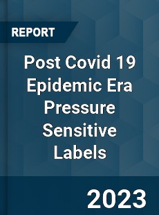 Post Covid 19 Epidemic Era Pressure Sensitive Labels Industry