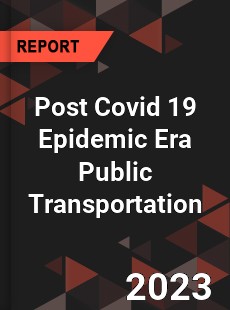 Post Covid 19 Epidemic Era Public Transportation Industry