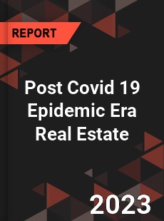 Post Covid 19 Epidemic Era Real Estate Industry