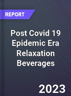 Post Covid 19 Epidemic Era Relaxation Beverages Industry