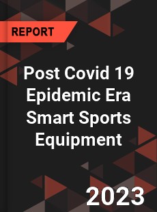 Post Covid 19 Epidemic Era Smart Sports Equipment Industry