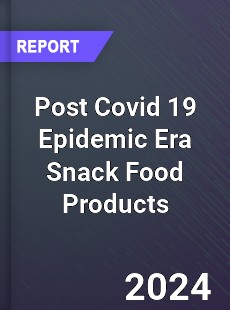 Post Covid 19 Epidemic Era Snack Food Products Industry