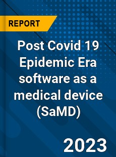 Post Covid 19 Epidemic Era software as a medical device Industry