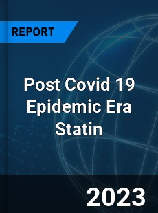 Post Covid 19 Epidemic Era Statin Industry