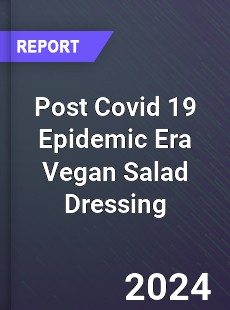 Post Covid 19 Epidemic Era Vegan Salad Dressing Industry