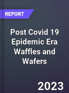 Post Covid 19 Epidemic Era Waffles and Wafers Industry