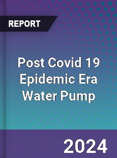 Post Covid 19 Epidemic Era Water Pump Industry