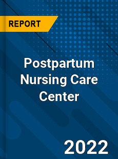 Postpartum Nursing Care Center Market