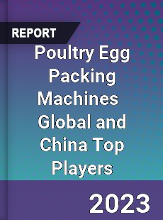 Poultry Egg Packing Machines Global and China Top Players Market