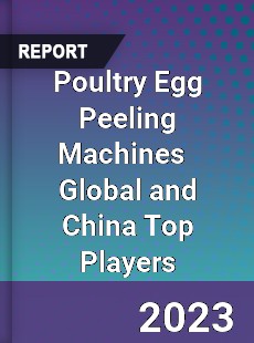 Poultry Egg Peeling Machines Global and China Top Players Market