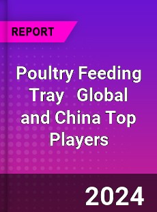 Poultry Feeding Tray Global and China Top Players Market