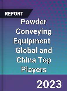 Powder Conveying Equipment Global and China Top Players Market