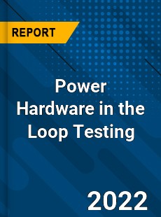 Power Hardware in the Loop Testing Market