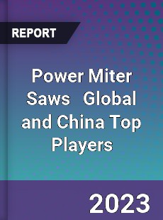 Power Miter Saws Global and China Top Players Market