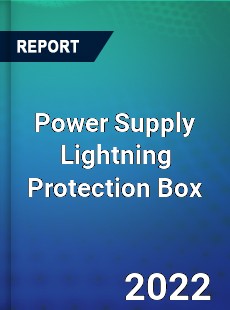 Power Supply Lightning Protection Box Market