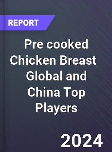 Pre cooked Chicken Breast Global and China Top Players Market