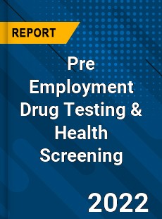 Pre Employment Drug Testing amp Health Screening Market