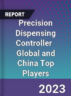 Precision Dispensing Controller Global and China Top Players Market