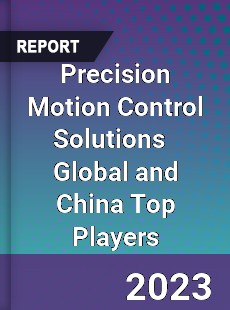 Precision Motion Control Solutions Global and China Top Players Market