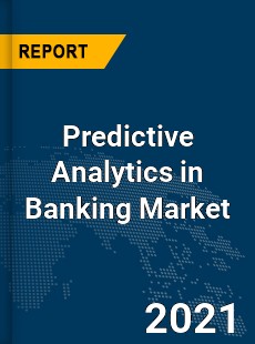 Predictive Analytics in Banking Market