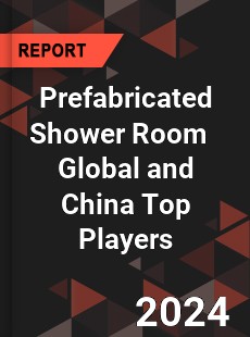 Prefabricated Shower Room Global and China Top Players Market