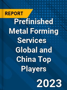 Prefinished Metal Forming Services Global and China Top Players Market