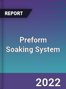 Preform Soaking System Market